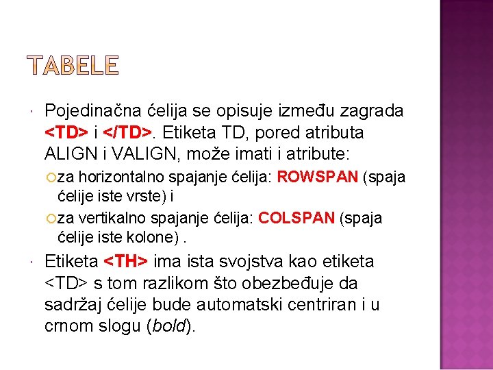  Pojedinačna ćelija se opisuje između zagrada <TD> i </TD>. Etiketa TD, pored atributa