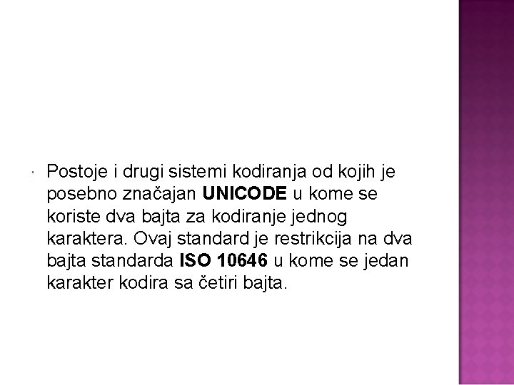  Postoje i drugi sistemi kodiranja od kojih je posebno značajan UNICODE u kome