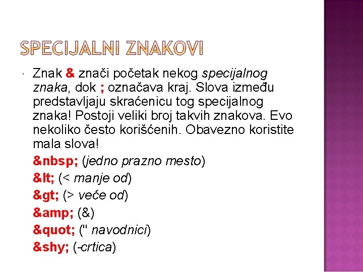  Znak & znači početak nekog specijalnog znaka, dok ; označava kraj. Slova između