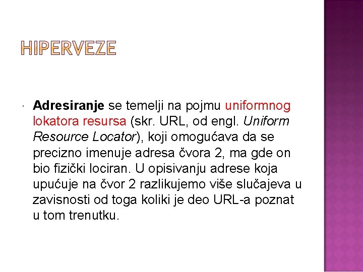  Adresiranje se temelji na pojmu uniformnog lokatora resursa (skr. URL, od engl. Uniform