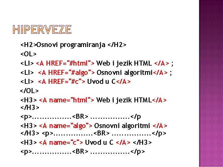 <H 2>Osnovi programiranja </H 2> <OL> <LI> <A HREF="#html"> Web i jezik HTML </A>