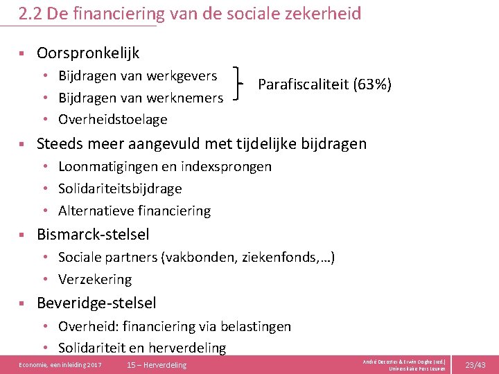 2. 2 De financiering van de sociale zekerheid § Oorspronkelijk • Bijdragen van werkgevers