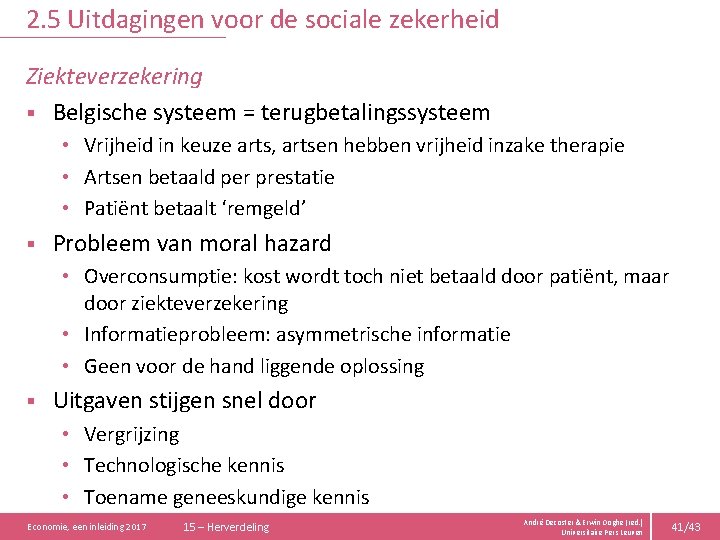 2. 5 Uitdagingen voor de sociale zekerheid Ziekteverzekering § Belgische systeem = terugbetalingssysteem •