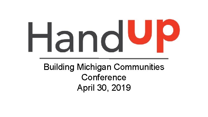 Building Michigan Communities Conference April 30, 2019 