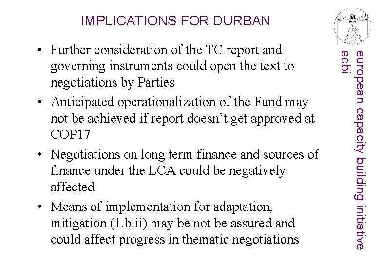 IMPLICATIONS FOR DURBAN european capacity building initiative ecbi • Further consideration of the TC
