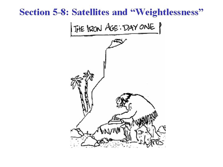 Section 5 -8: Satellites and “Weightlessness” 