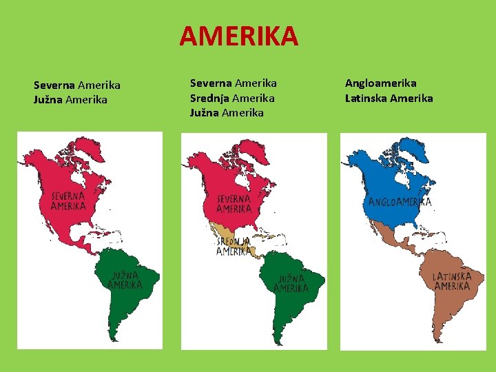AMERIKA Severna Amerika Južna Amerika Severna Amerika Srednja Amerika Južna Amerika Angloamerika Latinska Amerika
