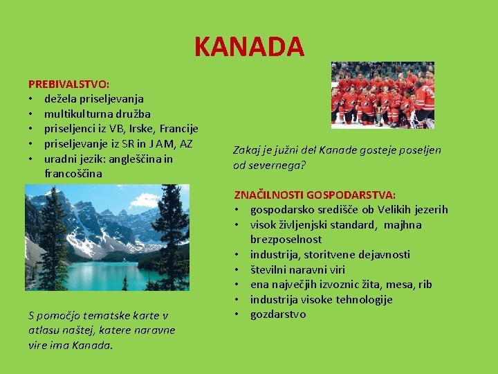 KANADA PREBIVALSTVO: • dežela priseljevanja • multikulturna družba • priseljenci iz VB, Irske, Francije