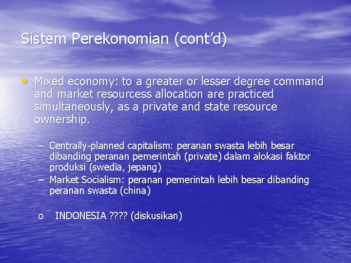 Sistem Perekonomian (cont’d) • Mixed economy: to a greater or lesser degree command market