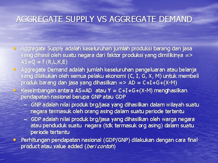 AGGREGATE SUPPLY VS AGGREGATE DEMAND • Aggregate Supply adalah keseluruhan jumlah produksi barang dan