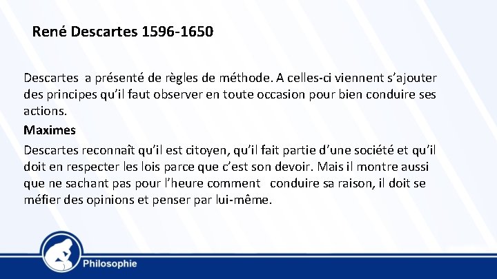 René Descartes 1596 -1650 Descartes a présenté de règles de méthode. A celles-ci viennent