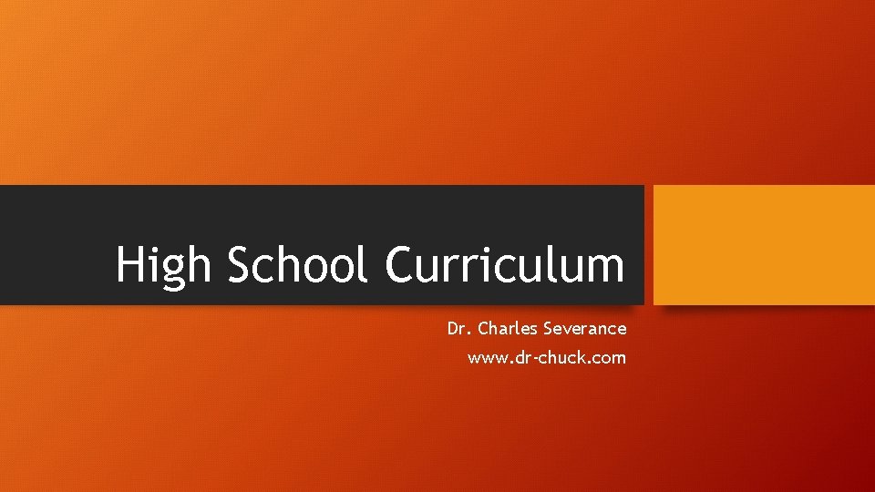 High School Curriculum Dr. Charles Severance www. dr-chuck. com 