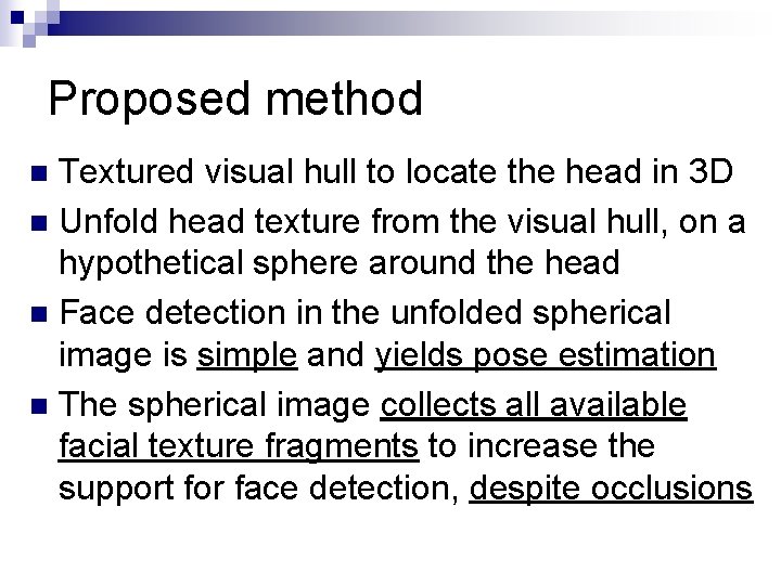 Proposed method Textured visual hull to locate the head in 3 D n Unfold