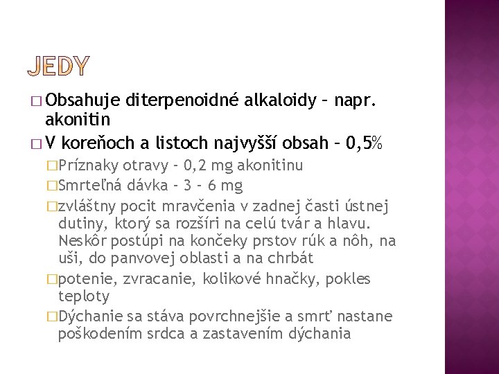 � Obsahuje diterpenoidné alkaloidy – napr. akonitin � V koreňoch a listoch najvyšší obsah