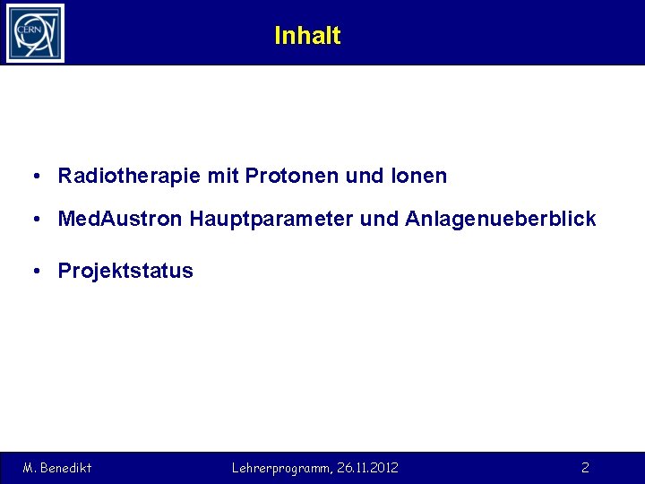 Inhalt • Radiotherapie mit Protonen und Ionen • Med. Austron Hauptparameter und Anlagenueberblick •