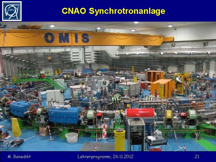 CNAO Synchrotronanlage M. Benedikt Lehrerprogramm, 26. 11. 2012 21 