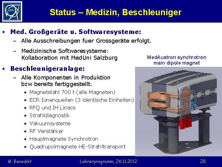 Status – Medizin, Beschleuniger • Med. Großgeräte u. Softwaresysteme: – Alle Ausschreibungen fuer Grossgeräte