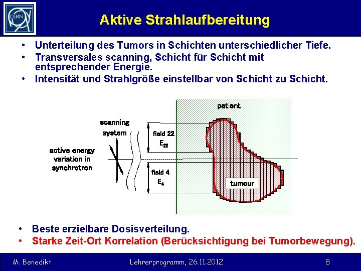 Aktive Strahlaufbereitung • Unterteilung des Tumors in Schichten unterschiedlicher Tiefe. • Transversales scanning, Schicht