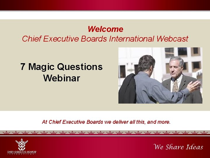 Welcome Chief Executive Boards International Webcast 7 Magic Questions Webinar At Chief Executive Boards