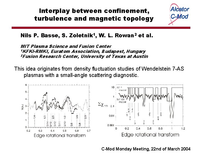 Interplay between confinement, turbulence and magnetic topology Nils P. Basse, S. Zoletnik 1, W.