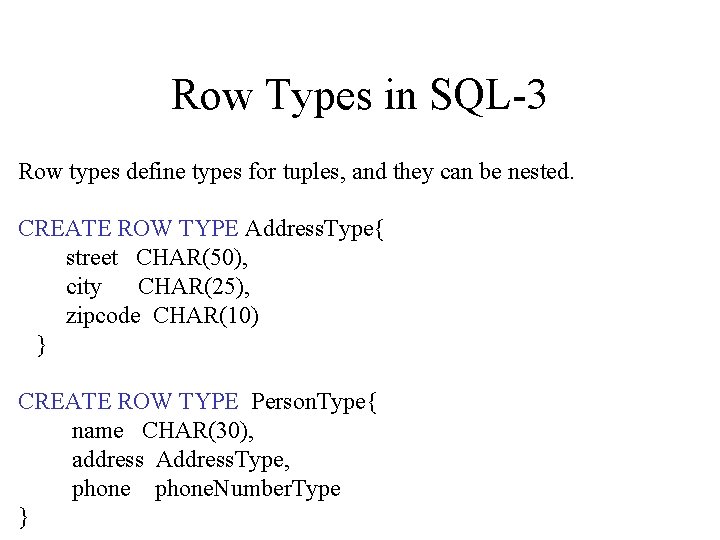 Row Types in SQL-3 Row types define types for tuples, and they can be