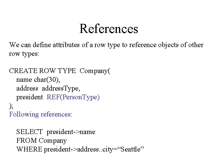 References We can define attributes of a row type to reference objects of other