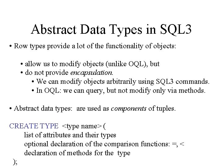 Abstract Data Types in SQL 3 • Row types provide a lot of the