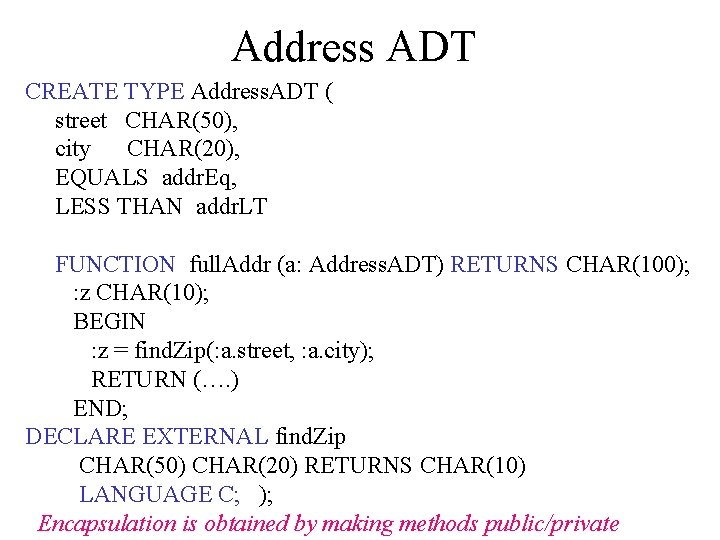 Address ADT CREATE TYPE Address. ADT ( street CHAR(50), city CHAR(20), EQUALS addr. Eq,