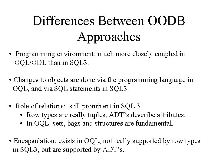 Differences Between OODB Approaches • Programming environment: much more closely coupled in OQL/ODL than