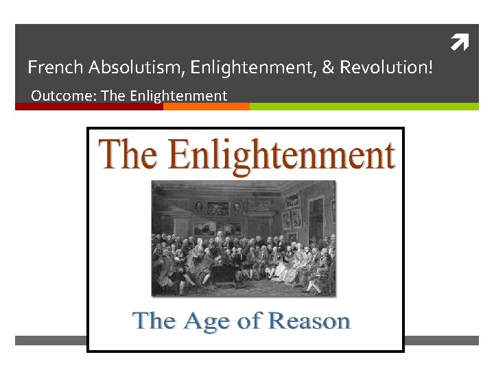 French Absolutism, Enlightenment, & Revolution! Outcome: The Enlightenment 