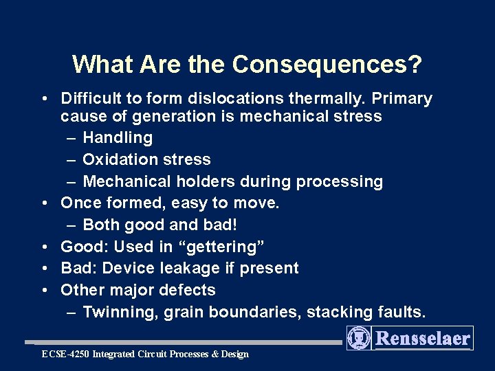 What Are the Consequences? • Difficult to form dislocations thermally. Primary cause of generation