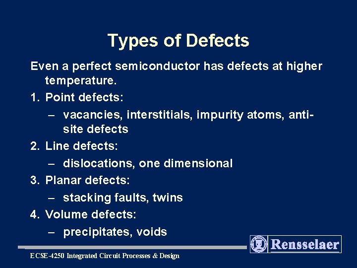 Types of Defects Even a perfect semiconductor has defects at higher temperature. 1. Point