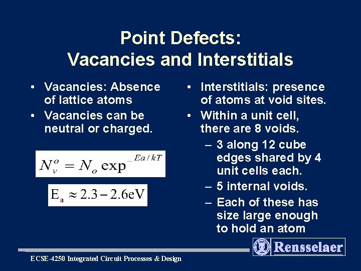 Point Defects: Vacancies and Interstitials • Vacancies: Absence of lattice atoms • Vacancies can