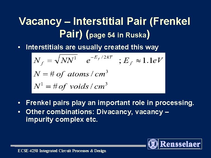 Vacancy – Interstitial Pair (Frenkel Pair) (page 54 in Ruska) • Interstitials are usually