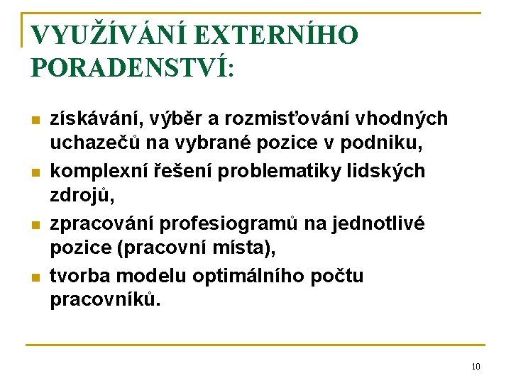 VYUŽÍVÁNÍ EXTERNÍHO PORADENSTVÍ: n n získávání, výběr a rozmisťování vhodných uchazečů na vybrané pozice