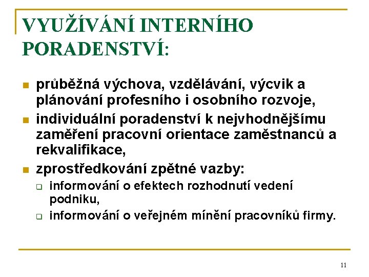 VYUŽÍVÁNÍ INTERNÍHO PORADENSTVÍ: n n n průběžná výchova, vzdělávání, výcvik a plánování profesního i