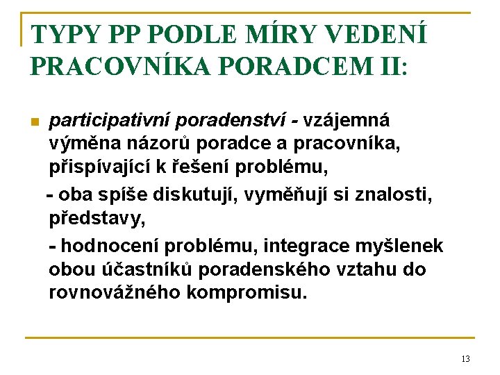 TYPY PP PODLE MÍRY VEDENÍ PRACOVNÍKA PORADCEM II: n participativní poradenství - vzájemná výměna