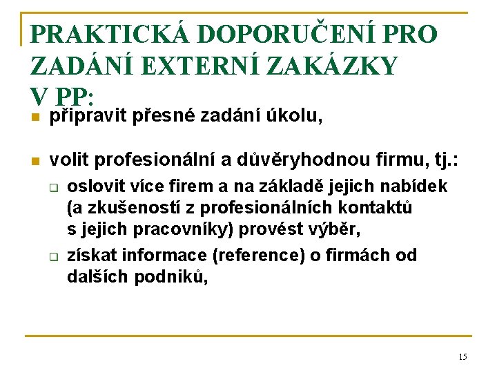 PRAKTICKÁ DOPORUČENÍ PRO ZADÁNÍ EXTERNÍ ZAKÁZKY V PP: n připravit přesné zadání úkolu, n