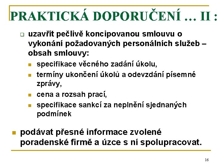 PRAKTICKÁ DOPORUČENÍ … II : q uzavřít pečlivě koncipovanou smlouvu o vykonání požadovaných personálních