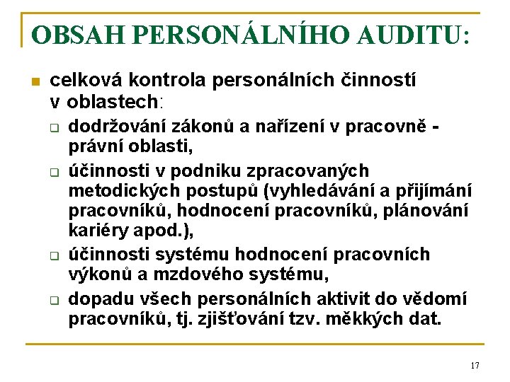 OBSAH PERSONÁLNÍHO AUDITU: n celková kontrola personálních činností v oblastech: q q dodržování zákonů