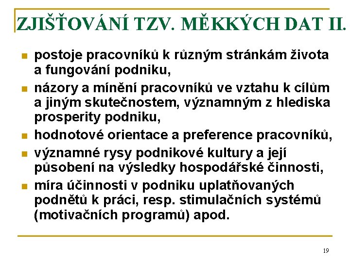 ZJIŠŤOVÁNÍ TZV. MĚKKÝCH DAT II. n n n postoje pracovníků k různým stránkám života