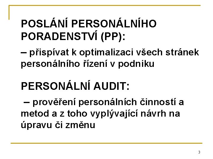 POSLÁNÍ PERSONÁLNÍHO PORADENSTVÍ (PP): – přispívat k optimalizaci všech stránek personálního řízení v podniku