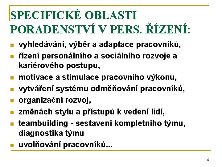 SPECIFICKÉ OBLASTI PORADENSTVÍ V PERS. ŘÍZENÍ: n n n n vyhledávání, výběr a adaptace