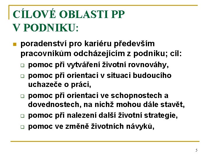 CÍLOVÉ OBLASTI PP V PODNIKU: n poradenství pro kariéru především pracovníkům odcházejícím z podniku;