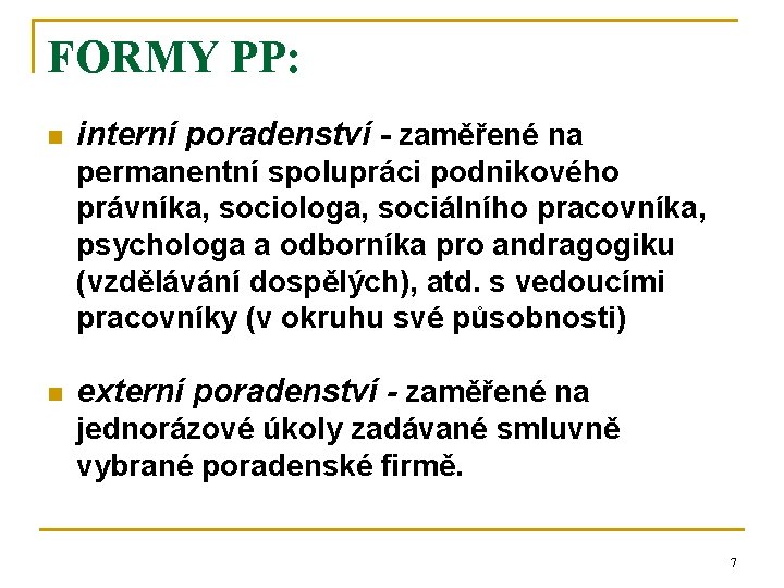 FORMY PP: n interní poradenství - zaměřené na permanentní spolupráci podnikového právníka, sociologa, sociálního