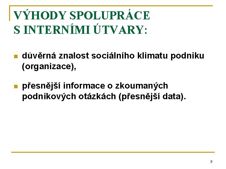 VÝHODY SPOLUPRÁCE S INTERNÍMI ÚTVARY: n důvěrná znalost sociálního klimatu podniku (organizace), n přesnější