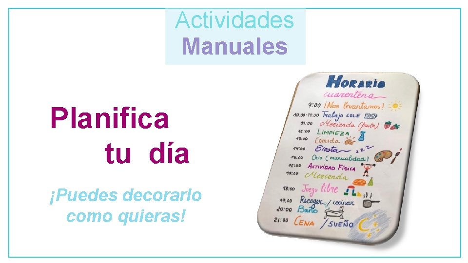 Actividades Manuales Planifica tu día ¡Puedes decorarlo como quieras! 