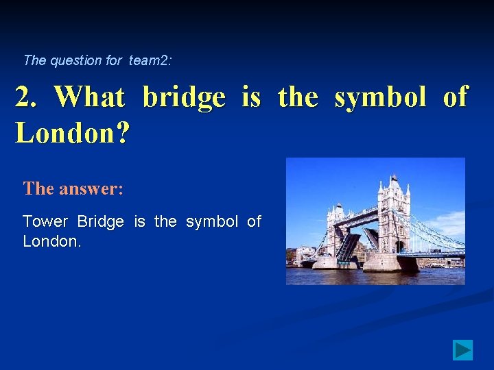 The question for team 2: 2. What bridge is the symbol of London? The