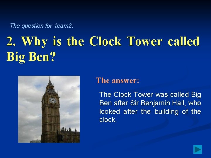 The question for team 2: 2. Why is the Clock Tower called Big Ben?