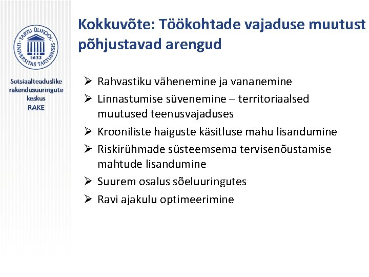 Kokkuvõte: Töökohtade vajaduse muutust põhjustavad arengud Ø Rahvastiku vähenemine ja vananemine Ø Linnastumise süvenemine